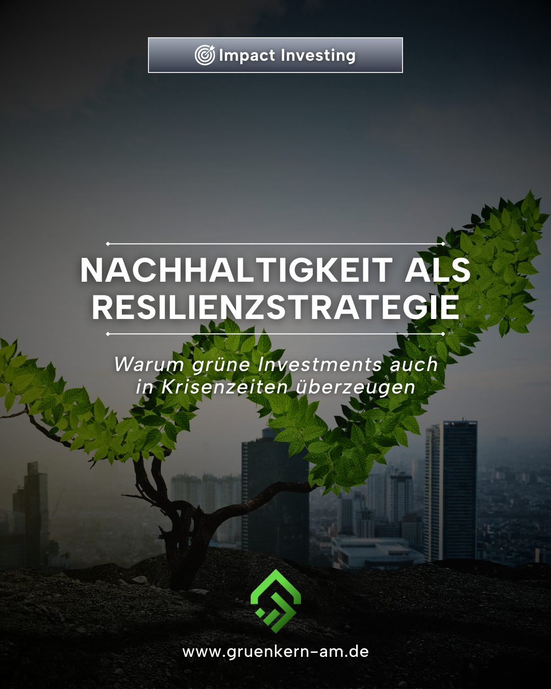 Nachhaltigkeit als Resilienzstrategie – Stabil durch Krisen | GrünKern – GrünKern Asset Management GmbH Nachhaltige Investments als Resilienzstrategie in Krisenzeiten