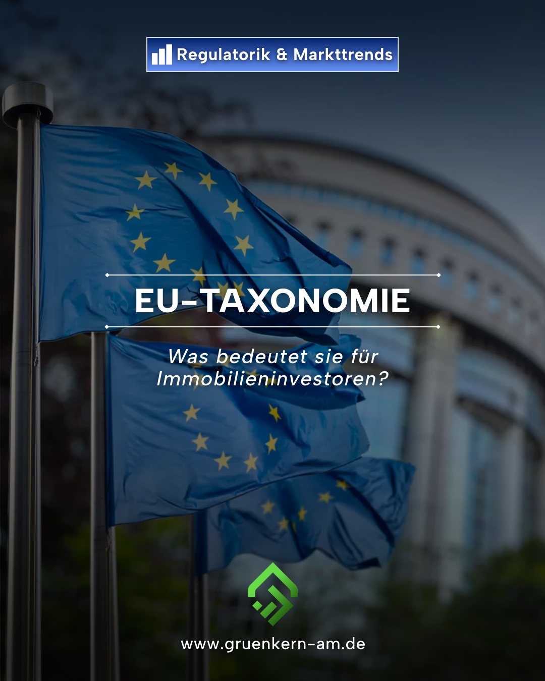 EU-Taxonomie – Relevanz für Immobilieninvestoren | GrünKern – GrünKern Asset Management GmbH EU-Taxonomie Anforderungen und Auswirkungen für Immobilieninvestoren