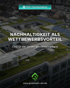 ESG in der Unternehmensstrategie – Nachhaltigkeit als Wettbewerbsvorteil – GrünKern Asset Management GmbH Nachhaltigkeit als Wettbewerbsvorteil – ESG Strategie im Unternehmen mit moderner Glasfassade und grünen Elementen