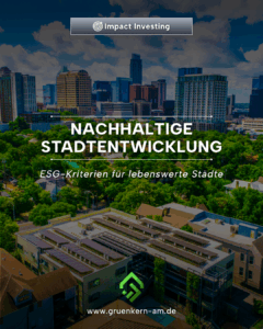 Nachhaltige Stadtentwicklung: ESG-Kriterien für lebenswerte Städte – GrünKern Asset Management GmbH Nachhaltige Stadtentwicklung – moderne grüne Stadt mit ESG-orientierter Architektur