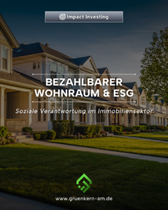 Bezahlbarer Wohnraum als soziale Dimension von ESG – GrünKern Asset Management GmbH Bezahlbarer Wohnraum und ESG im Immobiliensektor als soziale Verantwortung