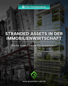 Stranded Assets als Risiko und Chance für Investoren – GrünKern Asset Management GmbH Stranded Assets in der Immobilienwirtschaft durch ESG und regulatorische Anforderungen